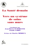 Jean-Pierre Claveranne - La Sante Demain. Vers Un Systeme De Soins Sans Murs.