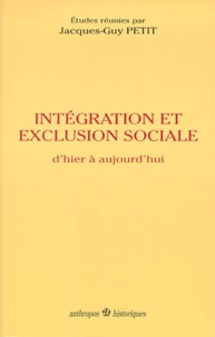 Jacques-Guy Petit - Intégration et exclusion sociale - D'hier à aujourd'hui.