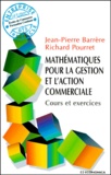 Pierre Barrere et Richard Pourret - Mathématiques pour la gestion et l'action commerciale - Cours et exercices.