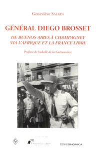 Geneviève Salkin - General Diego Brosset. De Buenos Aires A Champagney Via L'Afrique Et La France.