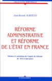 Jean-Benoit Albertini - Reforme Administrative Et Reforme De L'Etat En France. Themes Et Variations De L'Esprit De Reforme De 1815 A Nos Jours.