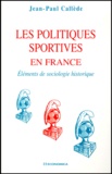 Jean-Paul Callède - Les Politiques Sportives En France. Elements De Sociologie Historique.