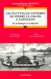 Maurice Dupont - Les Flottilles Cotieres De Pierre Le Grand A Napoleon. De La Baltique A La Manche.