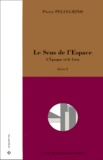 Pierre Pellegrino - Le Sens De L'Espace. Livre 1, L'Epoque Et Le Lieu.
