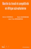 Sarah Marniesse et Denis Cogneau - Marche Du Travail Et Competitivite En Afrique Sub-Saharienne.