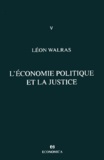 Léon Walras - Oeuvres Economiques Completes. Tome 5, L'Economie Politique Et La Justice.