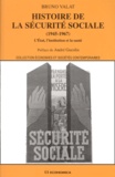 Bruno Valat - Histoire De La Securite Sociale (1945-1967). L'Etat, L'Institution Et La Sante.