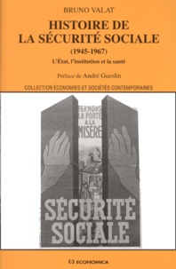 Bruno Valat - Histoire De La Securite Sociale (1945-1967). L'Etat, L'Institution Et La Sante.