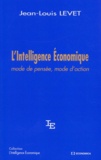 Jean-Louis Levet - L'Intelligence Economique. Mode De Pensee, Mode D'Action.