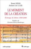 Hubert de Luze et Remi Hess - Le Moment De La Creation. Echange De Lettres 1999-2000.