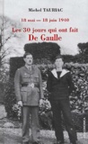 Michel Tauriac - Les 30 Jours Qui Ont Fait De Gaulle. 18 Mai - 18 Juin 1940.