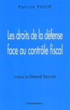 Patrick Philip - Les Droits De La Defense Face Au Controle Fiscal.