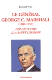 Bernard Pujo - Le General George-C Marshall (1880-1959). Par Deux Fois Il A Sauve L'Europe.