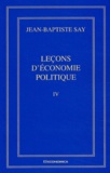 Jean-Baptiste Say - Oeuvres Completes. Tome 4, Lecons D'Economie Politique.