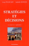 Isabelle Dufour et Loup Francart - Strategies Et Decisions. La Crise Du 11 Septembre.