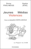 Sophie Jehel et Divina Frau-Meigs - Jeunes, Medias, Violences.