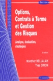 Yves Simon et Mondher Bellalah - Options, Contrats A Terme Et Gestion Des Risques. Analyse, Evaluation, Strategies, 2eme Edition.