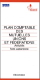  Collectif - Plan Comptable Des Mutuelles Unions Et Federations. Activites Hors Assurance.
