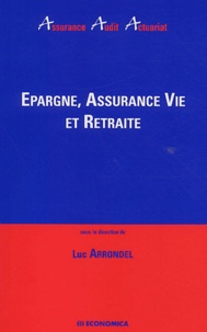 Luc Arrondel - Epargne, Assurance Vie Et Retraite.