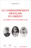 Gérard Fassy - Le commandement français en Orient (Octobre 1915 - Novembre 1918).