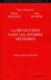 Thierry Balzacq et Alain De Neve - La révolution dans les affaires militaires.