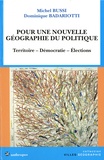 Michel Bussi et Dominique Badariotti - Pour une nouvelle géographie du politique - Territoire, démocratie, élections.