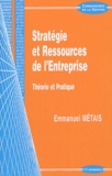 Emmanuel Métais - Stratégie et ressources de l'entreprise - Théorie et pratique.