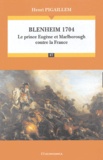 Henri Pigaillem - Blenheim 1704 - Le prince Eugène et Marlborough contre la France.