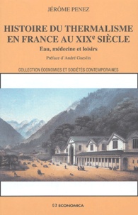 Jérôme Penez - Histoire du thermalisme en France au XIXe siècle - Eau, médecine et loisirs.