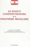 François Luchaire - Le statut constitutionnel de la Polynésie française.