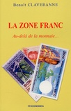 Benoît Claveranne - La Zone franc - Au-delà de la monnaie....