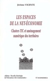 Jérôme Vicente - Les Espaces de la net-économie - Clusters TIC et aménagement numérique des territoires.