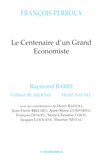 Raymond Barre et Gilbert Blardone - François Perroux - Le centenaire d'un grand économiste.