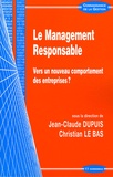 Jean-Claude Dupuis et Christian Le Bas - Le Management Responsable - Vers un nouveau comportement des entreprises ?.