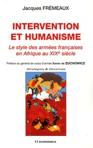 Jacques Frémeaux - Intervention et humanisme - Le style des armées françaises en Afrique au XIXe siècle.