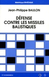 Jean-Philippe Baulon - Défense contre les missiles balistiques - Depuis 1945.