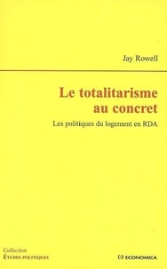 Jay Rowell - Le totalitarisme au concret - Les politiques du logement en RDA.