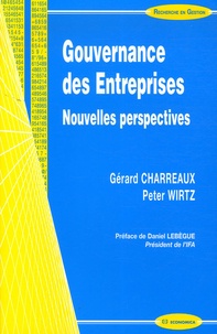 Gérard Charreaux et Peter Wirtz - Gouvernance des Entreprises - Nouvelles perspectives.