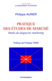 Philippe Aurier - Pratique des études de marché - Outils du diagnostic marketing.