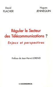 David Flacher et Hugues Jennequin - Réguler le Secteur des Télécommunications ? - Enjeux et perspectives.
