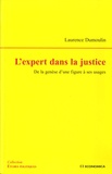 Laurence Dumoulin - L'expert dans la justice - De la genèse d'une figure à ses usages.
