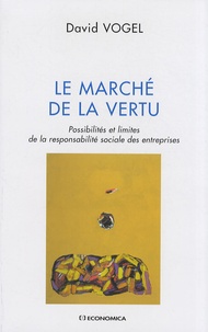 David Vogel - Le Marché de la vertu - Possibilités et limites de la responsabilité sociale des entreprises.