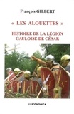 François Gilbert - "Les alouettes" - Histoire de la légion gauloise de César.