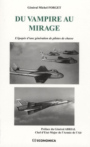 Michel Forget - Du Vampire au Mirage - L'épopée d'une génération de pilotes de chasse.