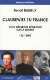 Benoît Durieux - Clausewitz en France - Deux siècles de réflexion sur la guerre (1807-2007).