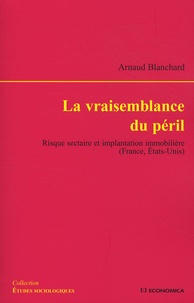 Arnaud Blanchard - La vraisemblance du péril - Risque sectaire et implantation immobilière (France, Etats-Unis).