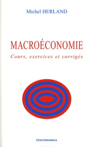 Michel Herland - Macroéconomie - Cours, exercices et corrigés.