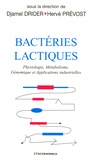 Djamel Drider et Hervé Prévost - Bactéries lactiques - Physiologie, Métabolisme, Génomique et Applications industrielles.