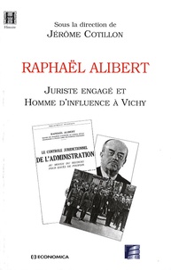 Jérôme Cotillon - Raphaël Alibert - Juriste engagé et homme d'influence à Vichy.