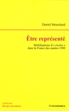 Daniel Mouchard - Etre représenté - Mobilisations "d'exclus" dans la France des années 1990.